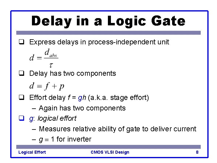 Delay in a Logic Gate q Express delays in process-independent unit q Delay has