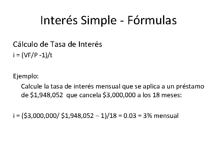 Interés Simple - Fórmulas Cálculo de Tasa de Interés i = (VF/P -1)/t Ejemplo: