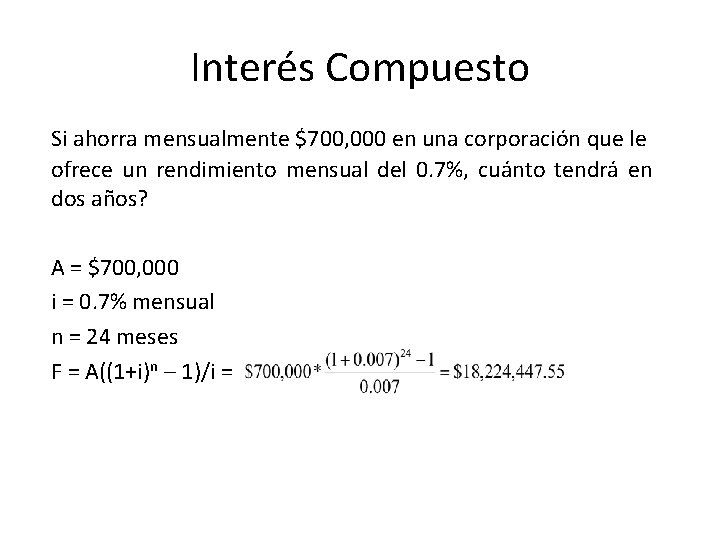 Interés Compuesto Si ahorra mensualmente $700, 000 en una corporación que le ofrece un