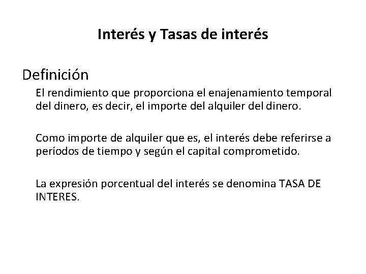 Interés y Tasas de interés Definición El rendimiento que proporciona el enajenamiento temporal del