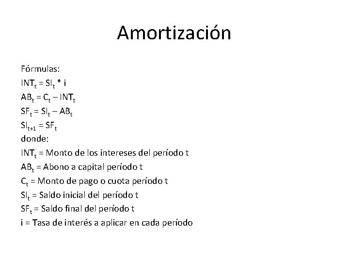 Amortización Fórmulas: INTt = SIt * i ABt = Ct – INTt SFt =