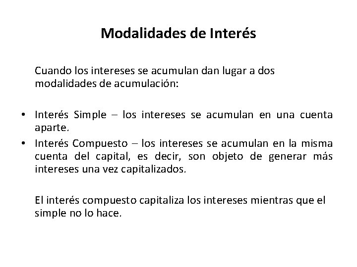 Modalidades de Interés Cuando los intereses se acumulan dan lugar a dos modalidades de