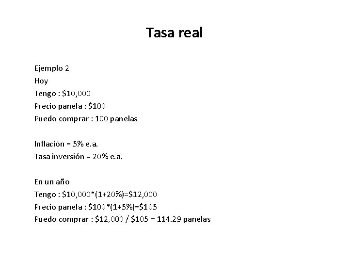 Tasa real Ejemplo 2 Hoy Tengo : $10, 000 Precio panela : $100 Puedo