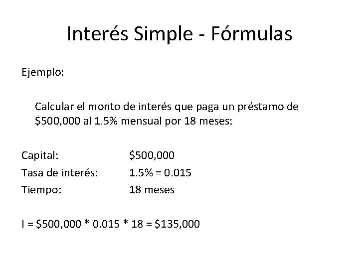 Interés Simple - Fórmulas Ejemplo: Calcular el monto de interés que paga un préstamo