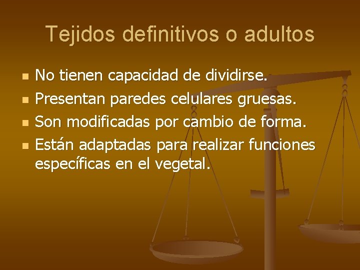 Tejidos definitivos o adultos n n No tienen capacidad de dividirse. Presentan paredes celulares