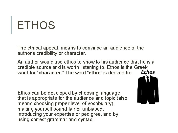 ETHOS The ethical appeal, means to convince an audience of the author’s credibility or