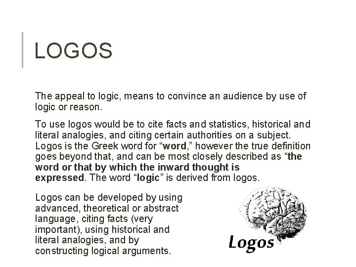 LOGOS The appeal to logic, means to convince an audience by use of logic