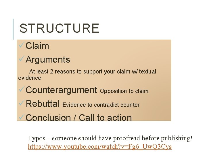 STRUCTURE üClaim üArguments At least 2 reasons to support your claim w/ textual evidence