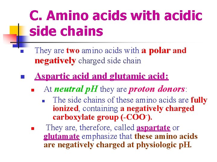 C. Amino acids with acidic side chains They are two amino acids with a