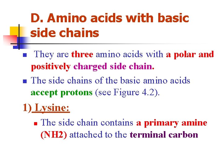 D. Amino acids with basic side chains n n They are three amino acids