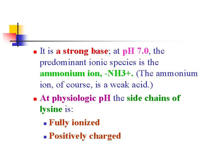 It is a strong base; at p. H 7. 0, the predominant ionic species