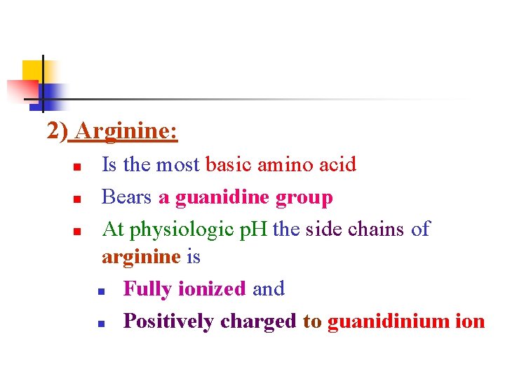 2) Arginine: n n n Is the most basic amino acid Bears a guanidine