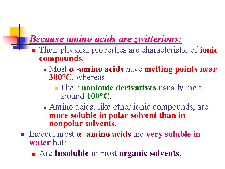 n Because amino acids are zwitterions: Their physical properties are characteristic of ionic compounds.