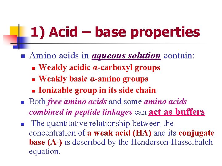 1) Acid – base properties n Amino acids in aqueous solution contain: Weakly acidic