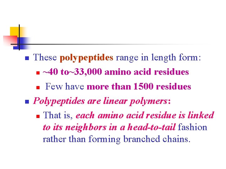 n n These polypeptides range in length form: n ~40 to~33, 000 amino acid