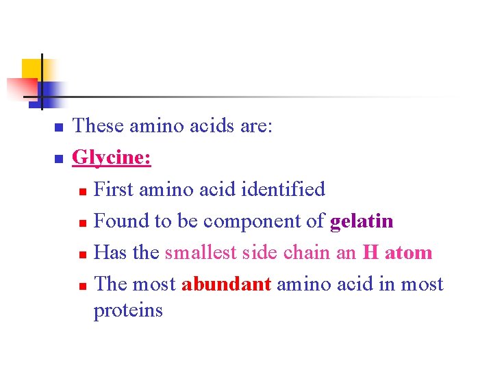 n n These amino acids are: Glycine: n First amino acid identified n Found