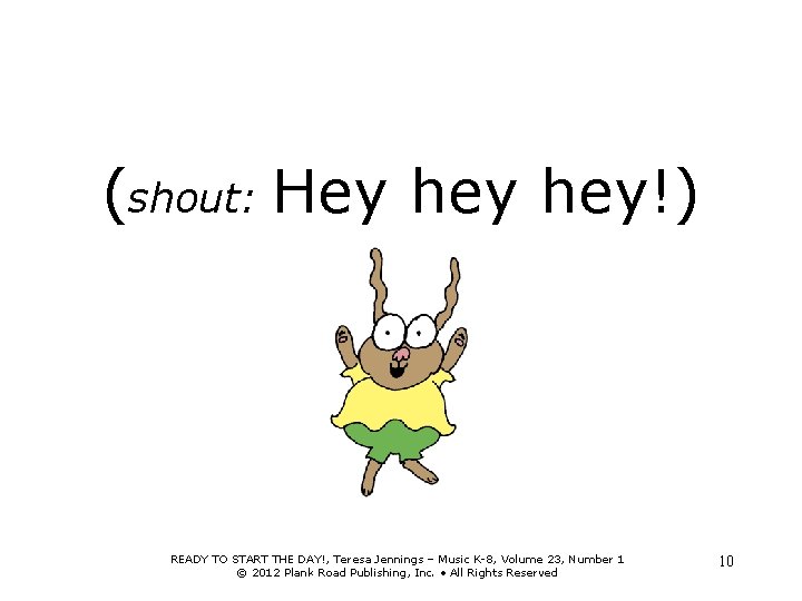 (shout: Hey hey!) READY TO START THE DAY!, Teresa Jennings – Music K-8, Volume