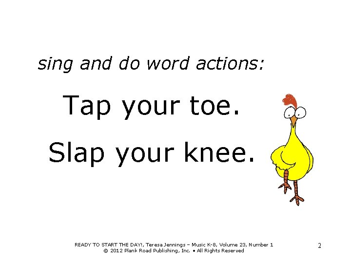 sing and do word actions: Tap your toe. Slap your knee. READY TO START