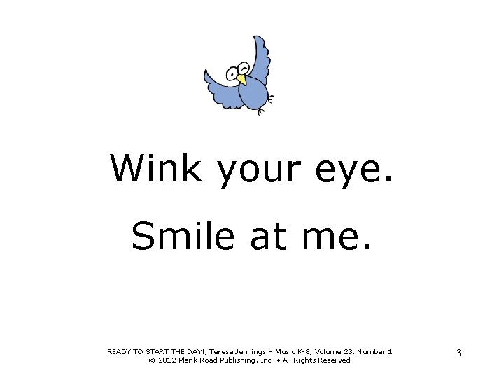 Wink your eye. Smile at me. READY TO START THE DAY!, Teresa Jennings –