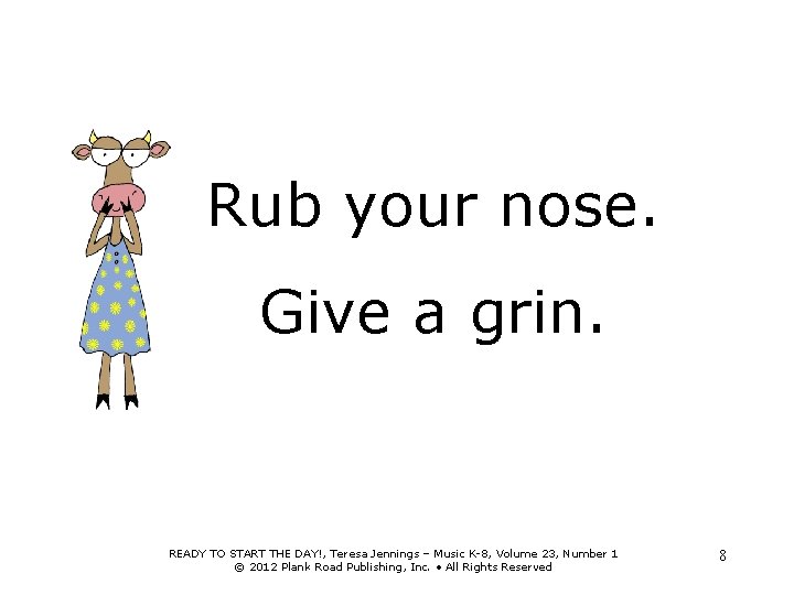 Rub your nose. Give a grin. READY TO START THE DAY!, Teresa Jennings –