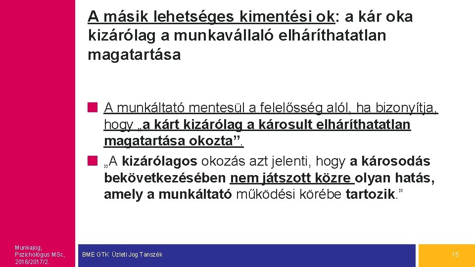 A másik lehetséges kimentési ok: a kár oka kizárólag a munkavállaló elháríthatatlan magatartása A