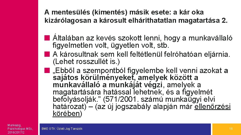 A mentesülés (kimentés) másik esete: a kár oka kizárólagosan a károsult elháríthatatlan magatartása 2.