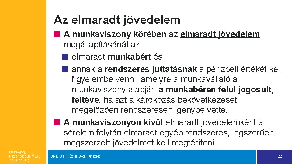 Az elmaradt jövedelem A munkaviszony körében az elmaradt jövedelem megállapításánál az elmaradt munkabért és