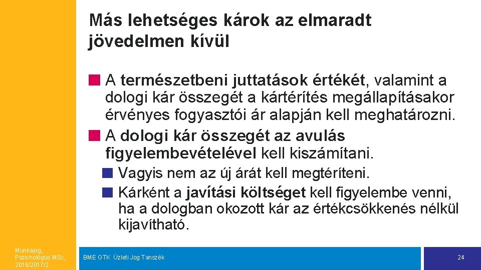 Más lehetséges károk az elmaradt jövedelmen kívül A természetbeni juttatások értékét, valamint a dologi