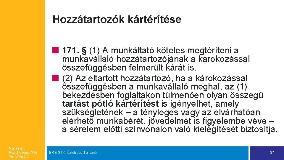 Hozzátartozók kártérítése 171. § (1) A munkáltató köteles megtéríteni a munkavállaló hozzátartozójának a károkozással