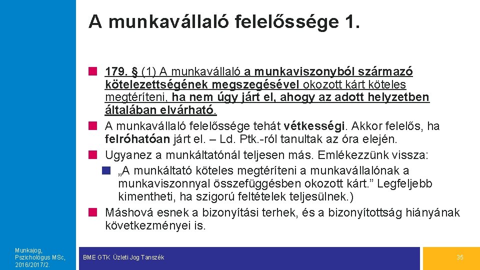 A munkavállaló felelőssége 1. 179. § (1) A munkavállaló a munkaviszonyból származó kötelezettségének megszegésével