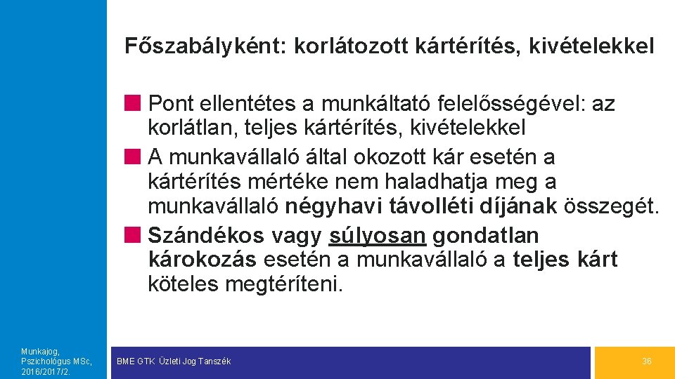 Főszabályként: korlátozott kártérítés, kivételekkel Pont ellentétes a munkáltató felelősségével: az korlátlan, teljes kártérítés, kivételekkel