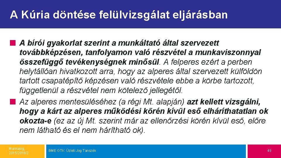 A Kúria döntése felülvizsgálat eljárásban A bírói gyakorlat szerint a munkáltató által szervezett továbbképzésen,