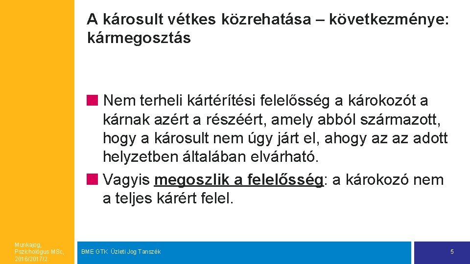 A károsult vétkes közrehatása – következménye: kármegosztás Nem terheli kártérítési felelősség a károkozót a