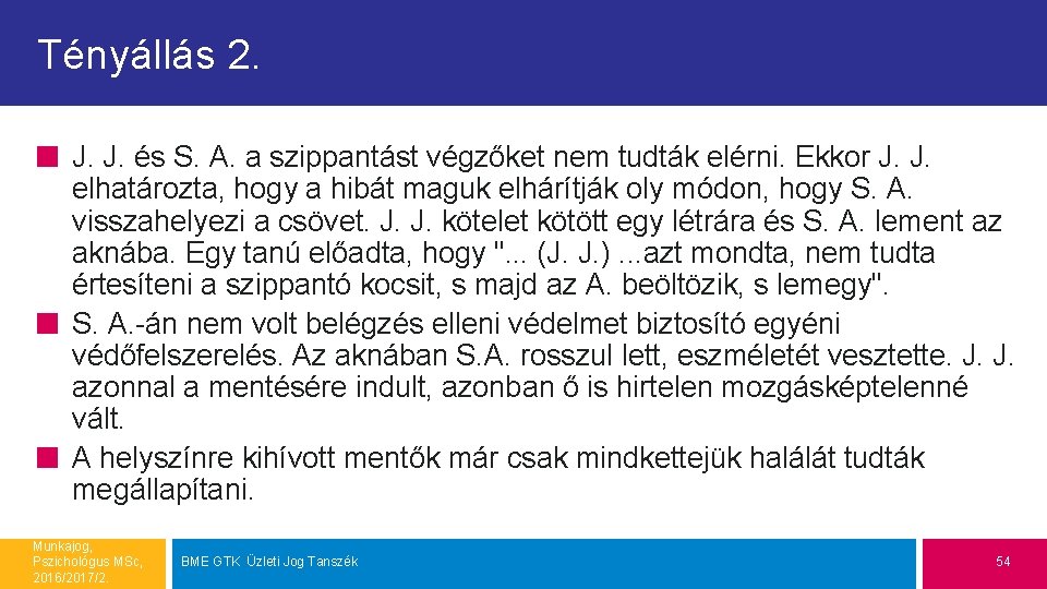 Tényállás 2. J. J. és S. A. a szippantást végzőket nem tudták elérni. Ekkor