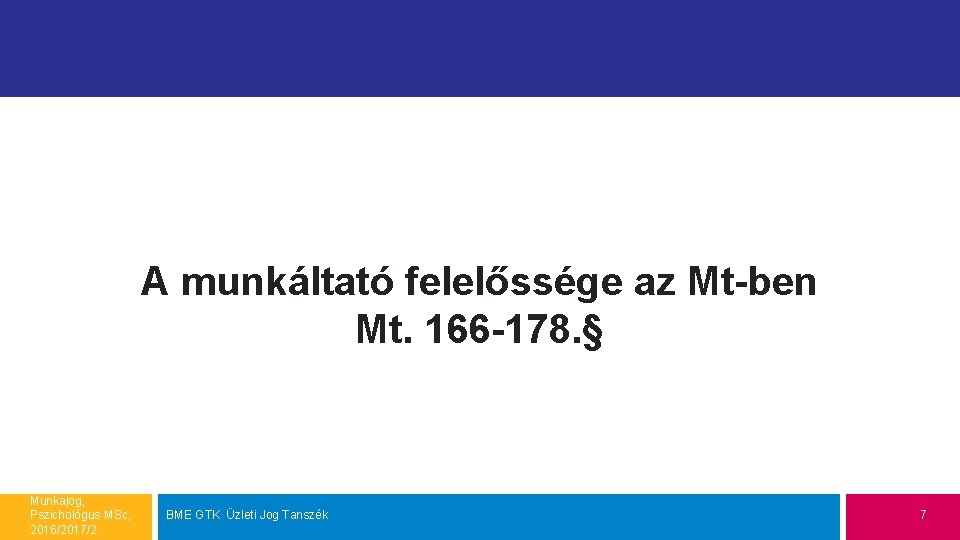 A munkáltató felelőssége az Mt-ben Mt. 166 -178. § Munkajog, Pszichológus MSc, 2016/2017/2. BME