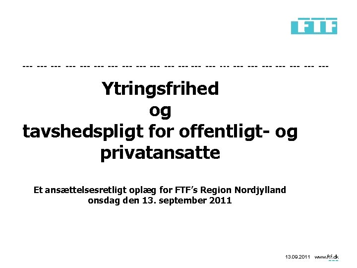 Ytringsfrihed og tavshedspligt for offentligt- og privatansatte Et ansættelsesretligt oplæg for FTF’s Region Nordjylland