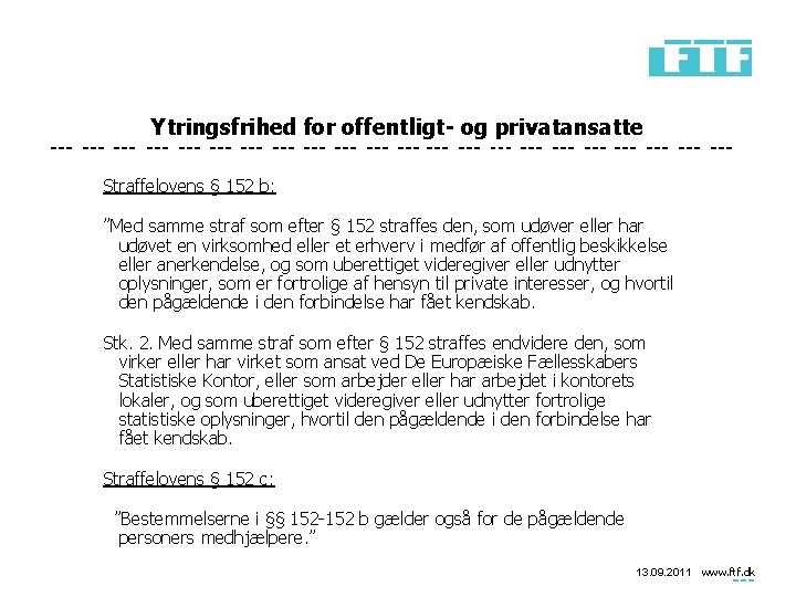 Ytringsfrihed for offentligt- og privatansatte Straffelovens § 152 b: ”Med samme straf som efter