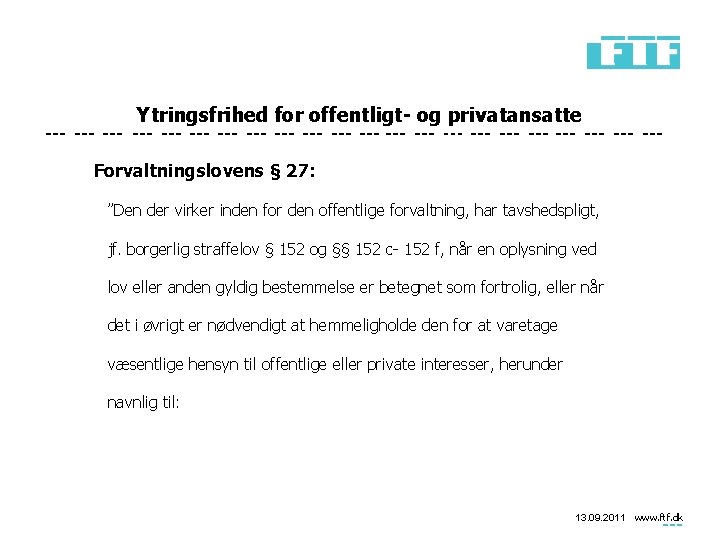 Ytringsfrihed for offentligt- og privatansatte Forvaltningslovens § 27: ”Den der virker inden for den