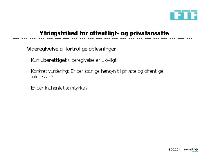 Ytringsfrihed for offentligt- og privatansatte Videregivelse af fortrolige oplysninger: − Kun uberettiget videregivelse er