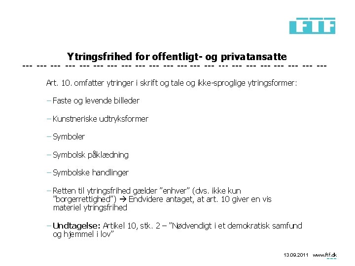 Ytringsfrihed for offentligt- og privatansatte Art. 10. omfatter ytringer i skrift og tale og