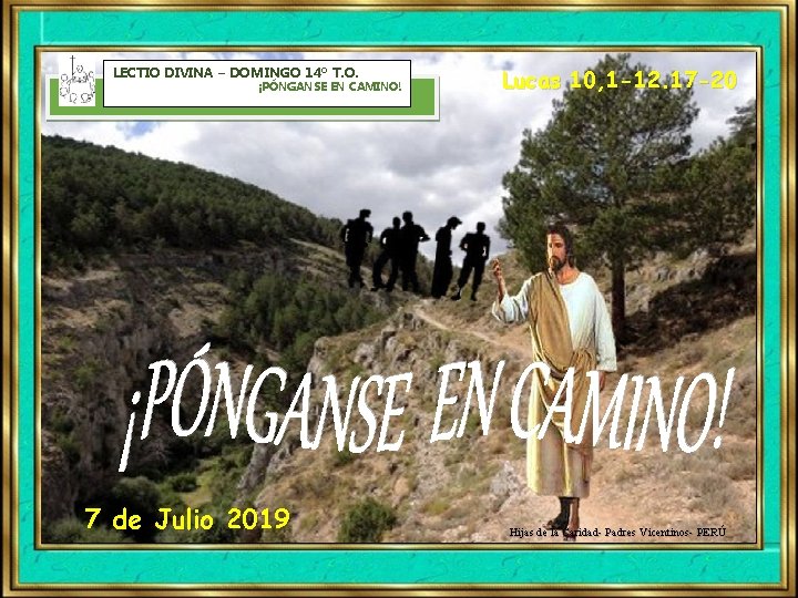 LECTIO DIVINA – DOMINGO 14º T. O. ¡PÓNGANSE EN CAMINO! 7 de Julio 2019 LECTIO DIVINA – DOMINGO 14º T. O. ¡PÓNGANSE EN CAMINO! 7 de Julio 2019