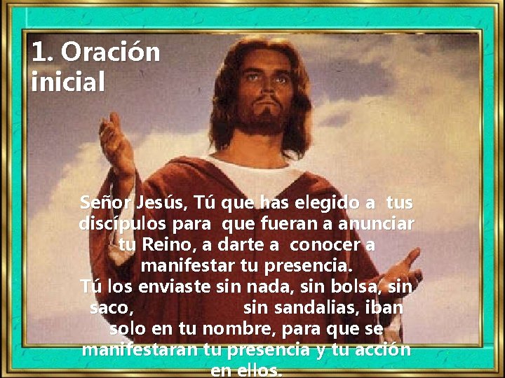 1. Oración inicial Señor Jesús, Tú que has elegido a tus discípulos para que 1. Oración inicial Señor Jesús, Tú que has elegido a tus discípulos para que