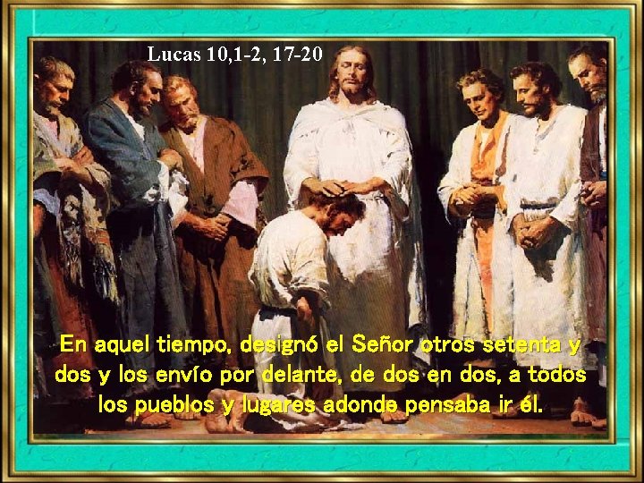Lucas 10, 1 -2, 17 -20 En aquel tiempo, designó el Señor otros setenta Lucas 10, 1 -2, 17 -20 En aquel tiempo, designó el Señor otros setenta