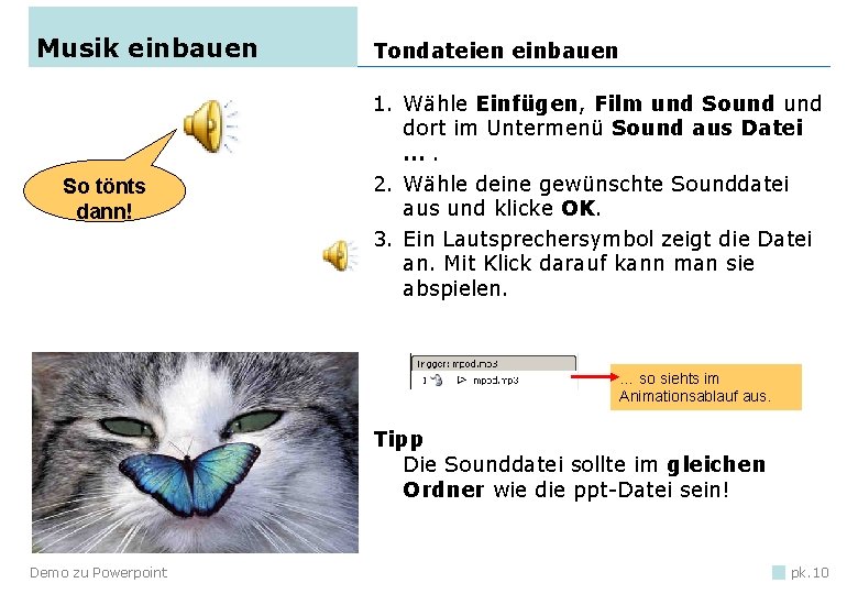 Musik einbauen So tönts dann! Tondateien einbauen 1. Wähle Einfügen, Film und Sound dort Musik einbauen So tönts dann! Tondateien einbauen 1. Wähle Einfügen, Film und Sound dort