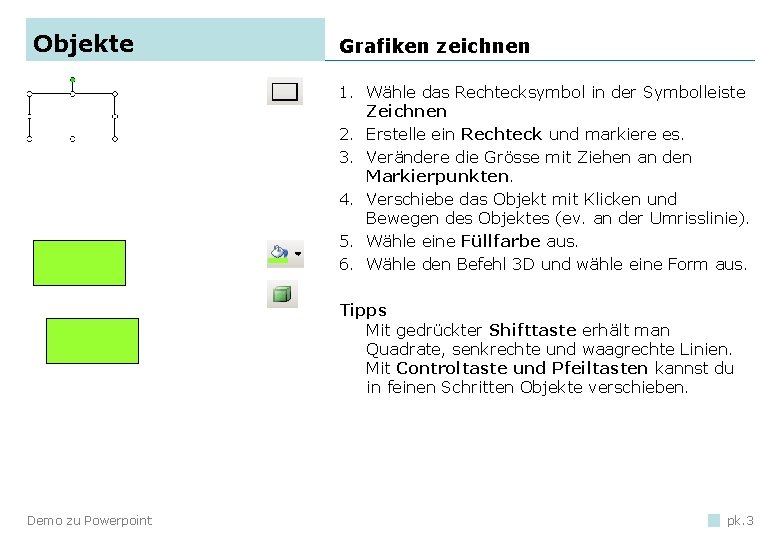Objekte Grafiken zeichnen 1. Wähle das Rechtecksymbol in der Symbolleiste Zeichnen 2. Erstelle ein Objekte Grafiken zeichnen 1. Wähle das Rechtecksymbol in der Symbolleiste Zeichnen 2. Erstelle ein
