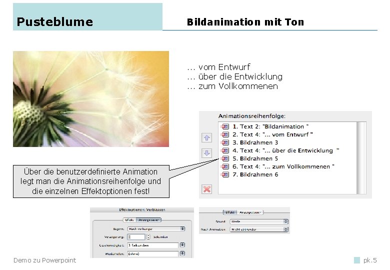 Pusteblume Bildanimation mit Ton . . . vom Entwurf. . . über die Entwicklung. Pusteblume Bildanimation mit Ton . . . vom Entwurf. . . über die Entwicklung.