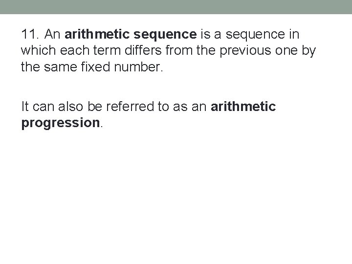 11. An arithmetic sequence is a sequence in which each term differs from the