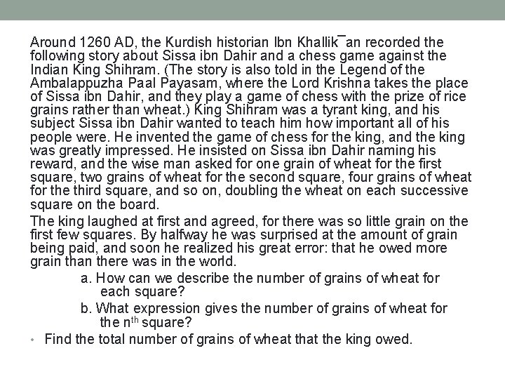 Around 1260 AD, the Kurdish historian Ibn Khallik¯an recorded the following story about Sissa