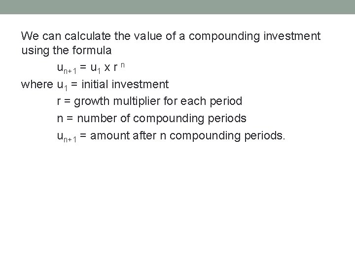 We can calculate the value of a compounding investment using the formula un+1 =