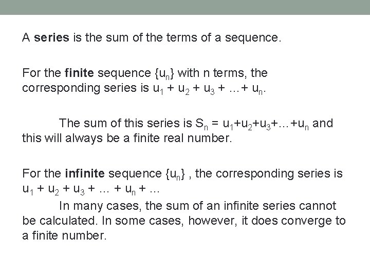 A series is the sum of the terms of a sequence. For the finite